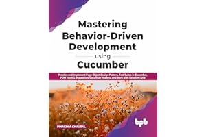 Mastering Behavior-Driven Development Using Cucumber: Practice and Implement Page Object Design Pattern, Test Suites in Cucum