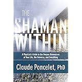 The Shaman Within: A Physicist's Guide to the Deeper Dimensions of Your Life, the Universe, and Everything