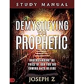 Demystifying the Prophetic Study Manual: Understanding the Voice of God for the Coming Days of Fire