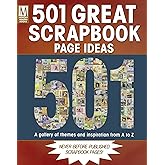 501 Great Scrapbook Page Ideas: A Gallery Of Themes And Inspiration From A-Z