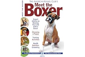 Meet the Boxer (CompanionHouse Books) Expert Advice from The American Kennel Club on Choosing a Puppy, Dog Training, Fun Activities, Health, Nutrition, Grooming, and More (AKC Meet the Breed Series)