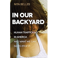 In Our Backyard: Human Trafficking in America and What We Can Do to Stop It book cover