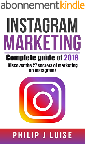 Download INSTAGRAM MARKETING: Complete Guide of 2018! Discover the 27 secrets of marketing on Instagram /  Practical and innovative manual, increase your advertising results by 280%! (English Edition) PDF