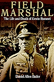 Field Marshal: The Life and Death of Erwin Rommel
