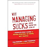 Why Managing Sucks and How to Fix It: A Results-Only Guide to Taking Control of Work, Not People