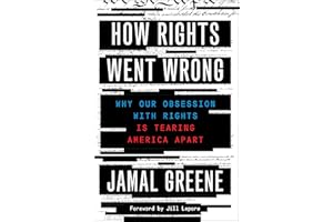 How Rights Went Wrong: Why Our Obsession with Rights Is Tearing America Apart