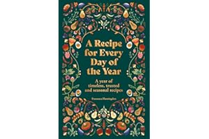 A Recipe for Every Day of the Year: A year of timeless, seasonal and trusted recipes