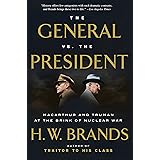 The General vs. the President: MacArthur and Truman at the Brink of Nuclear War