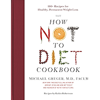The How Not to Diet Cookbook: 100+ Recipes for Healthy, Permanent Weight Loss book cover The How Not to Diet Cookbook: 100+ Recipes for Healthy, Permanent Weight Loss book cover
