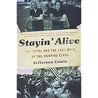 Stayin Alive: The 1970s and the Last Days of the Working Class