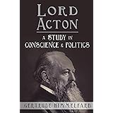 Lord Acton: A Study in Conscience and Politics