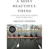 A Most Beautiful Thing: The True Story of America's First All-Black High School Rowing Team