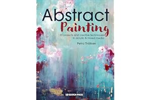 Abstract Painting: 20 Projects & Creative Techniques in Acrylic & Mixed Media