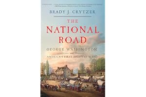 The National Road: George Washington and America's First Highway West