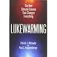 Lukewarming: The New Climate Science that Changes Everything