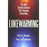 Lukewarming: The New Climate Science that Changes Everything