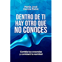 Dentro de ti hay otro que no conoces: Cambia tus creencias y cambiará tu realidad (Spanish Edition) book cover