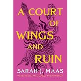 A Court of Wings and Ruin (A Court of Thorns and Roses, 3)