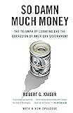 So Damn Much Money: The Triumph of Lobbying and the Corrosion of American Government