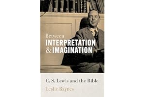 Between Interpretation and Imagination: C. S. Lewis and the Bible
