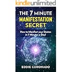 The 7 Minute Manifestation Secret: How to Manifest your Desires in 7 Minutes a Day!