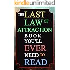 The Last Law of Attraction Book You'll Ever Need To Read: The Missing Key To Finally Tapping Into The Universe And Manifesting Your Desires
