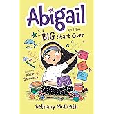 Abigail and the Big Start Over: Switch Schools. Make Friends. Fix All the Mess! (Christian fiction novel exploring grace. Great gift for kids ages 7+ middle grade)