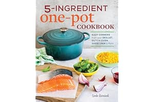 5-Ingredient One Pot Cookbook: Easy Dinners from Your Skillet, Dutch Oven, Sheet Pan & More