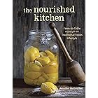 The Nourished Kitchen: Farm-to-Table Recipes for the Traditional Foods Lifestyle Featuring Bone Broths, Fermented Vegetables,