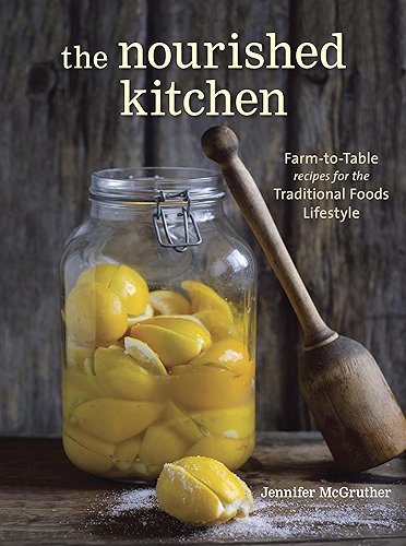 Download The Nourished Kitchen: Farm-to-Table Recipes for the Traditional Foods Lifestyle Featuring Bone Broths, Fermented Vegetables, Grass-Fed Meats, Wholesome ... Raw Dairy, and Kombuchas (English Edition) PDF