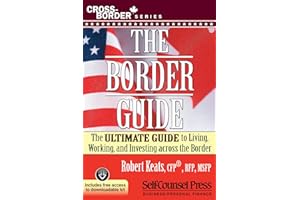 The Border Guide: The Ultimate Guide to Living, Working, and Investing Across the Border (Cross-Border Series)