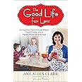 The Good Life for Less: Giving Your Family Great Meals, Good Times, and a Happy Home on a Budget