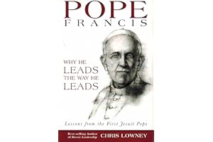 Pope Francis: Why He Leads the Way He Leads: Lessons from the First Jesuit Pope