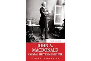John A. Macdonald: Canada's First Prime Minister