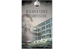 Ils Ont Créé Le Monstre: Histoire vraie : Mémoire de traite des personnes, abus en protection de l’enfance, survie et combat 