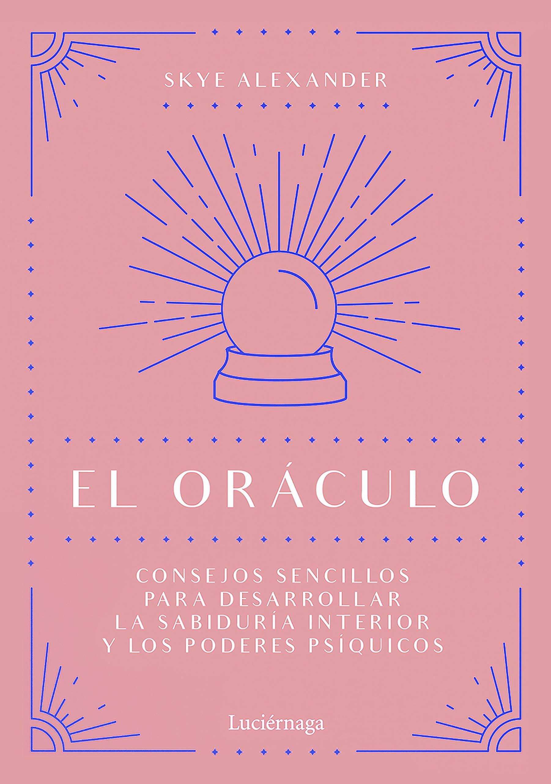 El oráculo: Consejos sencillos para desarrollar la sabiduría interior y los poderes psíquicos (PRACTICA)