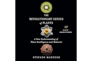 The Revolutionary Genius of Plants: A New Understanding of Plant Intelligence and Behavior