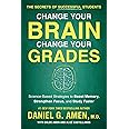Change Your Brain, Change Your Grades: The Secrets of Successful Students: Science-Based Strategies to Boost Memory, Strengthen Focus, and Study Faster