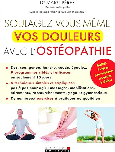 Download Soulagez vous-même vos douleurs avec l'ostéopathie : 9 programmes ciblés et efficaces ; 6 techniques simples et expliquées ; de nombreux exercices à pratiquer au quotidien PDF