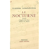 Le nocturne: Fauré, Chopin et la nuit, Satie et le matin (French Edition) book cover