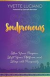 Soulpreneurs: Live Your Purpose, Lift Your Platform and Leap into Prosperity