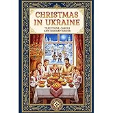 Christmas in Ukraine: A Guide to Eastern European Winter Traditions, Orthodox Rites, Carols, and the 12 Meatless Dishes of Sviata Vecheria (Stories from Ukraine)