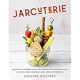 Jarcuterie: Elevate Your Appetizers and Snacks with Grazing Cups for Holidays, Special Occasions, and Just for Fun