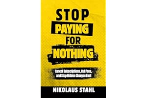 Stop Paying For Nothing: Cancel Subscriptions, Cut Fees, and Stop Hidden Charges Fast