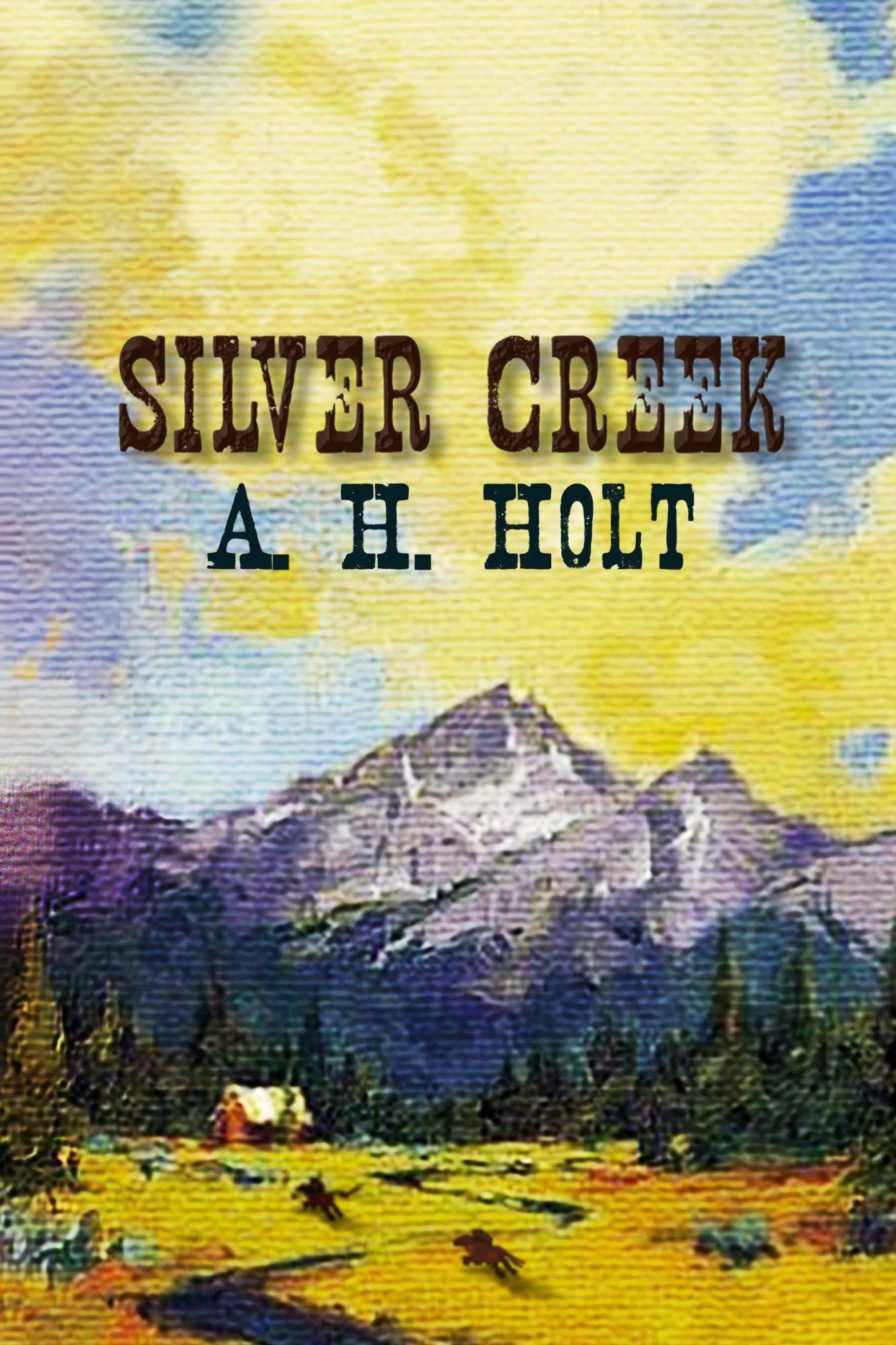 Silver Creek Kindle Edition By Holt A H Literature Fiction Kindle Ebooks Amazon Com