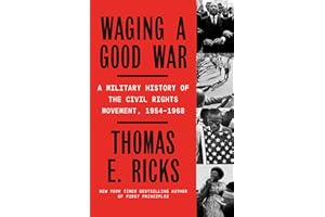 Waging a Good War: A Military History of the Civil Rights Movement, 1954-1968
