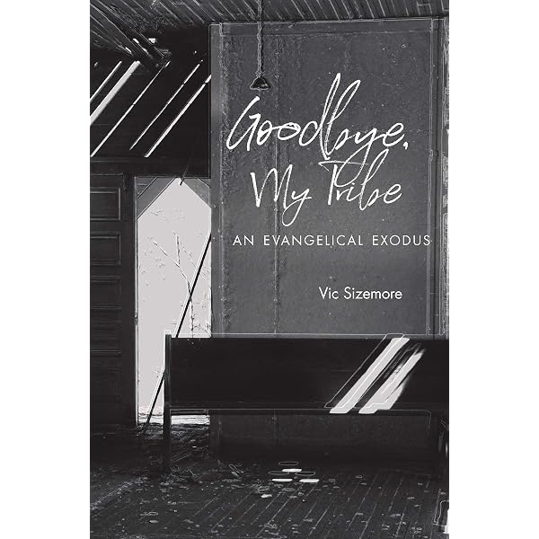 Goodbye, My Tribe: An Evangelical Exodus: Sizemore, Vic