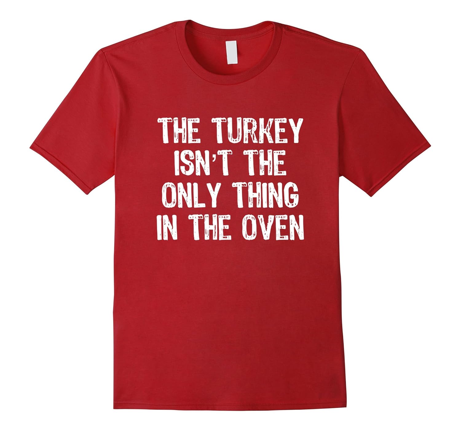 The Turkey Isn't The Only Thing In The Oven Funny Shirt-ANZ