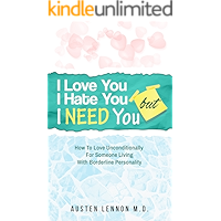 Borderline Personality: I Love You, But I Hate You, But I Need You: How To Love Unconditionally For Someone Living With Borderline Personality Disorder - Narcissistic Personality Types