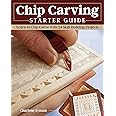 Chip Carving Starter Guide: Learn to Chip Carve with 24 Skill-Building Projects (Fox Chapel Publishing) Beginner-Friendly Step-by-Step with Full-Size Patterns that Start Simply, then Slowly Progress